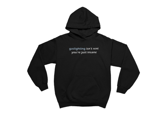 Gaslighting Isn't Real You're Just Insane - Black Hoodie