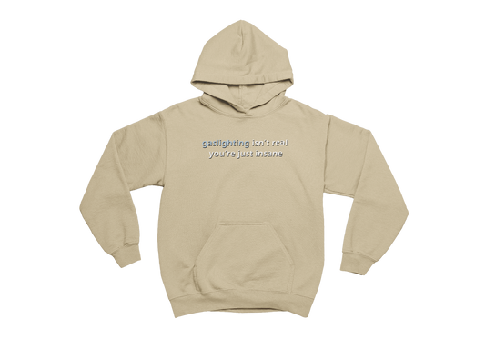 Gaslighting Isn't Real You're Just Insane - Sand Hoodie