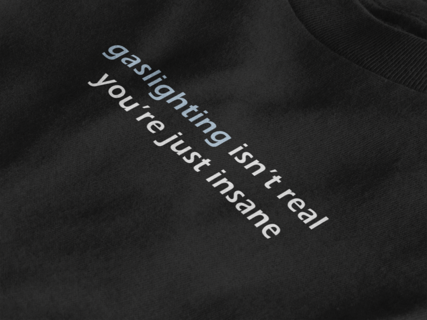 Gaslighting Isn't Real You're Just Insane - Black Tee